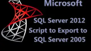 Microsoft SQL Server 2012 Export to SQL Server 2005 @SQLServer @sqltechcenter