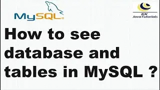 How to see database and tables in MySQL ? | MySQL Tutorial | KK JavaTutorials