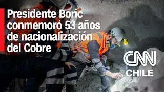 Presidente Gabriel Boric conmemoró 53 años de la nacionalización del cobre desde Chuquicamata