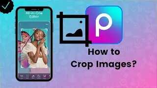 How to Crop Images on Picsart? - Picsart Tips