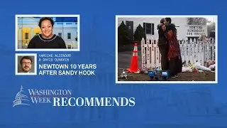 WATCH LIVE: Newtown 10 years after Sandy Hook | Washington Week Recommends