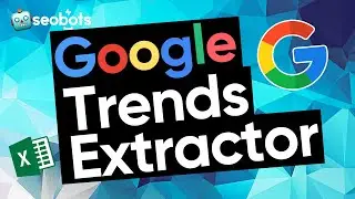 GOOGLE TRENDS SCRAPER | HOW TO SCRAPE RESULTS FROM GOOGLE TRENDS IN BULK WITH SEOBOTS [TUTORIAL]