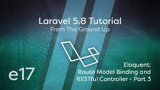 Laravel 5.8 Tutorial From Scratch - e17 - Eloquent Route Model Binding & RESTful Controller - Part 3