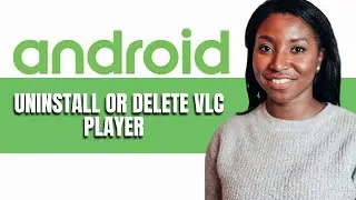 HOW TO UNINSTALL OR DELETE VLC PLAYER ON ANDROID