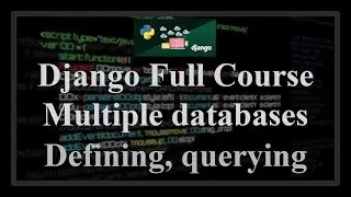 Django Full Course - 7.0 - Multiple databases. Defining multiple databases, manually selecting db