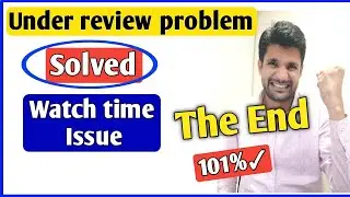 Watch time issue [The End] | under review problem | how to solve under review problem on YouTube