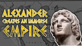 Alexander The Great | How He Created A Massive Empire