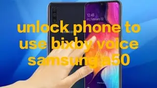 unlock phone to use bixby voice samsung a50