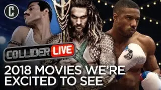 2018 Movies Were Excited to See  - Collider Live #26