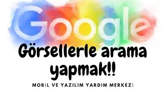 Google Görseler İle Resimden Arama Nasıl Yapılır? Resim Yükleyerek Arama Yapmak!