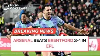 Arsenal Triumphs 3-1 Over Brentford in Premier League Showdown | News Coverage