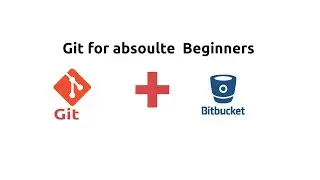 Git For Absolute Beginners With Bitbucket. What is Git ?