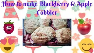 How to make  a Blackberry & Apple Cobbler