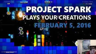 Project Spark Plays Your Creations: February 5, 2016