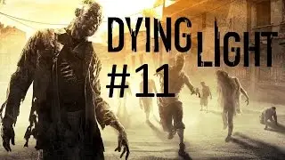 Dying Light | Прохождение | #11 Смерть Рахима [1080p 60fps]