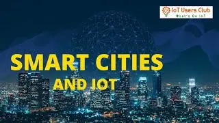 IoT and Smart Cities 101
