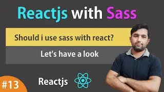 Reactjs with sass | Should I use sass with react ? | Learn Reactjs in Hindi - #13