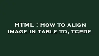 HTML : How to align image in table td, tcpdf