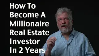 How To Become A Millionaire Real Estate Investor In 2 Years