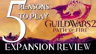 5 Reasons To Play Guild Wars 2: Path of Fire | PoF Expansion Review