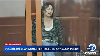 Russian court sentences American woman with LA ties to 12 years in prison