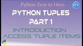 Python Tuples : Part 1 - Create/Access Tuples | Python Beginners Tutorials | An IT Professional |