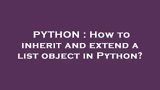 PYTHON : How to inherit and extend a list object in Python?