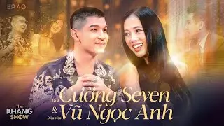 Ep 40|Cuong Seven - Vu Ngoc Anh: When we're in love, I suggested Cuong to live together to save time