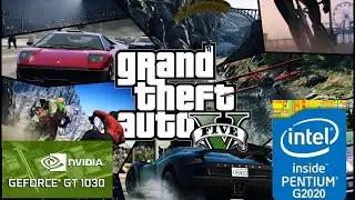 GTA V (PC) | GT 1030 | Intel Pentium G2020 CPU + 6 GB RAM