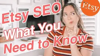 ETSY SEO: WHAT YOU NEED TO KNOW, Etsy SEO Tips You Need to Know, Etsy SEO