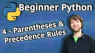 Beginner Python Tutorial 4 - Parentheses and Precedence Rules