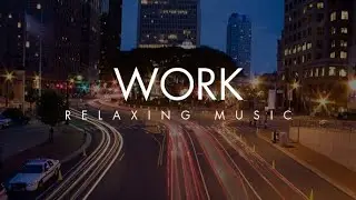 Background Music for work relaxation at office or home or coffee shop