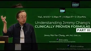 Understanding Jimmy Chang's Clinically Proven Formulas, Part III | Acupuncture Live CEUs