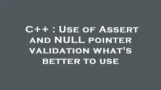 C++ : Use of Assert and NULL pointer validation what's better to use