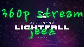 Destiny 2 Stuff - 360p stream wwwooooo...