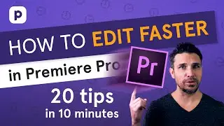 How to EDIT FASTER in Premiere Pro! (20 tips in 10 minutes)