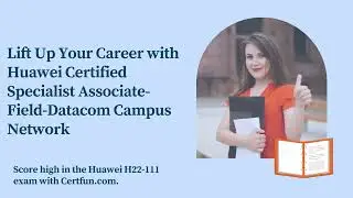 Lift Up Your Career with Huawei Certified Specialist Associate Field Datacom Campus Network