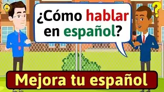 APRENDE ESPAÑOL: Como practicar Español | Conversaciones para aprender español - LEARN SPANISH