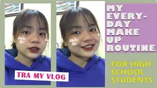 TRA MY VLOG - Các make up học sinh tự nhiên thật xinh xẻo hàng ngày cho các bạn cấp 2-3