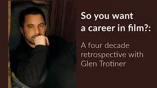 So you want a career in film?: A four decade retrospective with Glen Trotiner