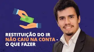 RESTITUIÇÃO DO IR NÃO CAIU NA CONTA - O QUE FAZER | IR Bot