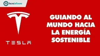 Tesla  - Guiando al mundo hacia la energía sostenible