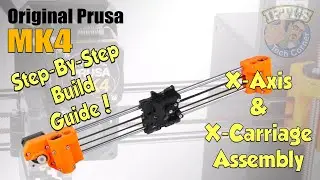 #03 Original PRUSA MK4 Kit : Full Step-By-Step BUILD GUIDE - X Axis & Carriage Assembly