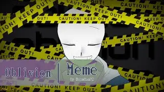 Oblivion | Meme [Undertale AU]