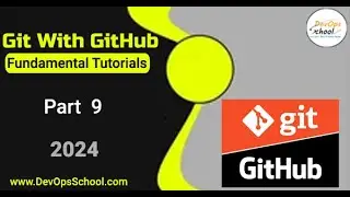 Fundamental Tutorials of Git with GitHub - Part-9 - 2024