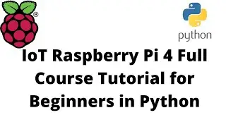 IoT Raspberry Pi 4 Full Course Tutorial for Beginners in Python