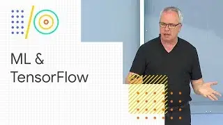 Advances in machine learning and TensorFlow (Google I/O '18)