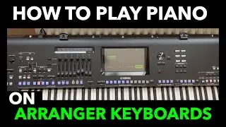 How to Play Your Arranger Keyboard Like a Piano