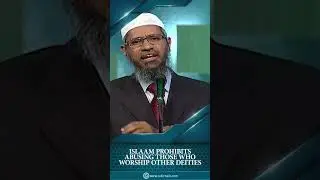 Islam Prohibits Abusing Those who Worship Other Deities - Dr Zakir Naik