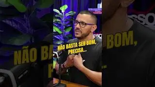 NÃO BASTA SER BOM, PRECISA...